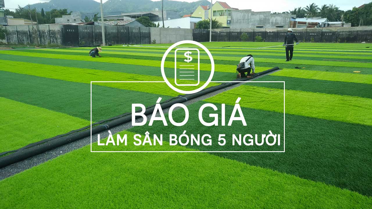 Báo giá thi công Sân cỏ nhân tạo 5 người tại Hà Nội